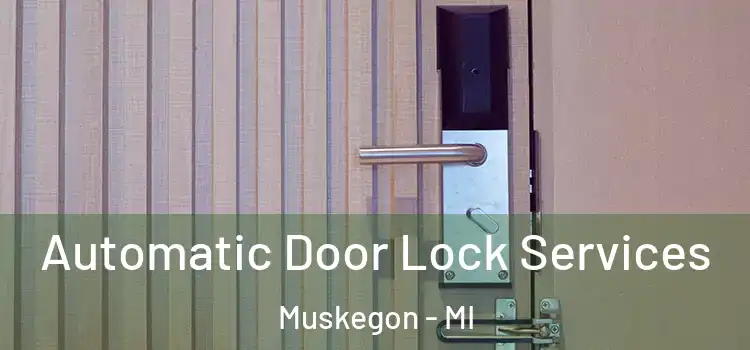 Automatic Door Lock Services Muskegon - MI