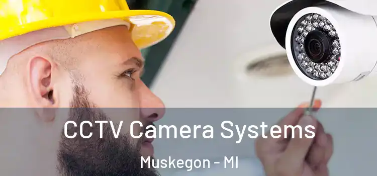 CCTV Camera Systems Muskegon - MI