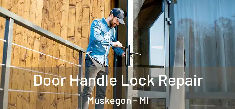 Door Handle Lock Repair Muskegon - MI