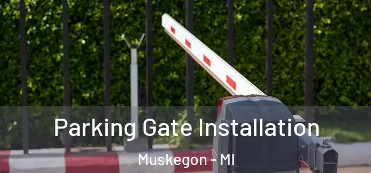 Parking Gate Installation Muskegon - MI